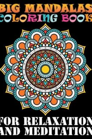 Cover of Big Mandalas Coloring Book For Relaxation And Meditation