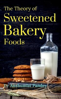 Book cover for The Theory of Sweetened Bakery Foods