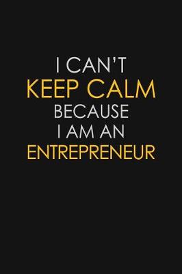 Book cover for I Can't Keep Calm Because I Am An Entrepreneur