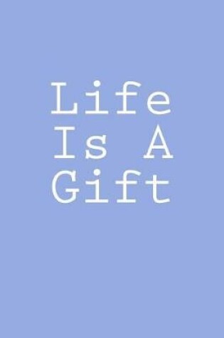 Cover of Life Is A Gift