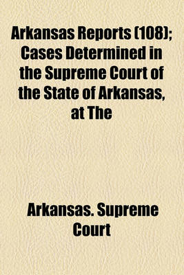 Book cover for Arkansas Reports (Volume 108); Cases Determined in the Supreme Court of the State of Arkansas, at the