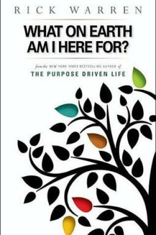 Cover of What on Earth Am I Here For? Purpose Driven Life