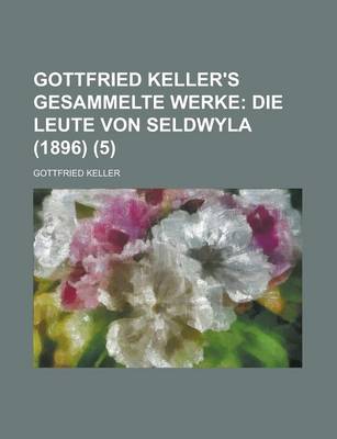 Book cover for Gottfried Keller's Gesammelte Werke (5); Die Leute Von Seldwyla (1896)