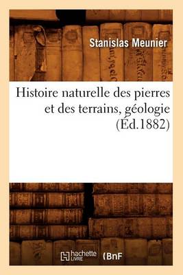 Cover of Histoire Naturelle Des Pierres Et Des Terrains, G�ologie, (�d.1882)