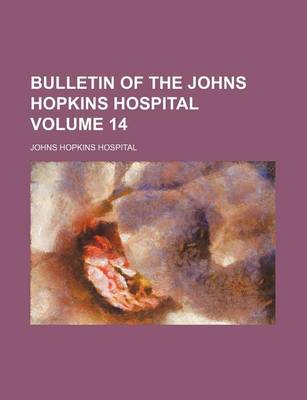 Book cover for Bulletin of the Johns Hopkins Hospital Volume 14