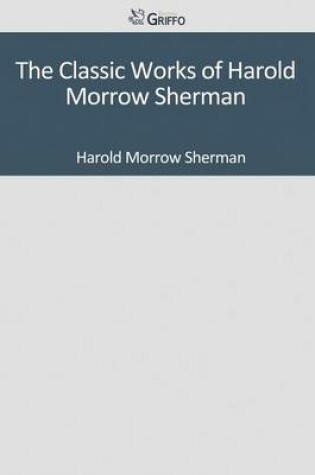 Cover of The Classic Works of Harold Morrow Sherman