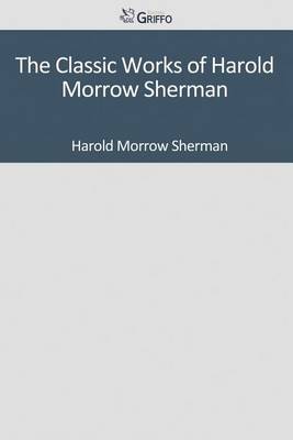 Book cover for The Classic Works of Harold Morrow Sherman