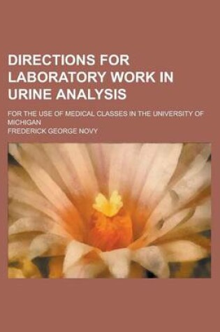 Cover of Directions for Laboratory Work in Urine Analysis; For the Use of Medical Classes in the University of Michigan