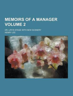 Book cover for Memoirs of a Manager; Or, Life's Stage with New Scenery Volume 2