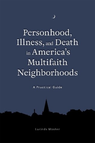 Cover of Personhood, Illness, and Death in America's Multifaith Neighborhoods
