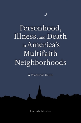 Book cover for Personhood, Illness, and Death in America's Multifaith Neighborhoods