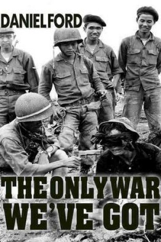 Cover of The Only War We've Got: Early Days in South Vietnam