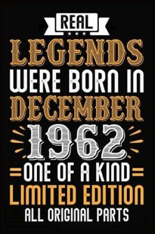 Cover of Real Legends Were Born In December 1962 One Of A Kind Limited Edition All Original Parts