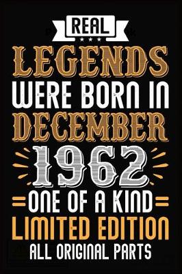 Book cover for Real Legends Were Born In December 1962 One Of A Kind Limited Edition All Original Parts