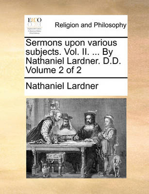 Book cover for Sermons Upon Various Subjects. Vol. II. ... by Nathaniel Lardner. D.D. Volume 2 of 2