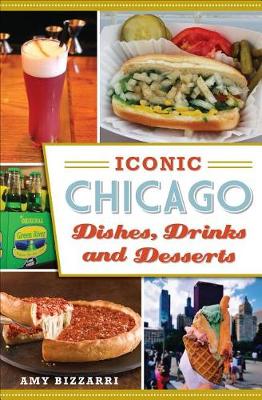 Book cover for Iconic Chicago Dishes, Drinks and Desserts