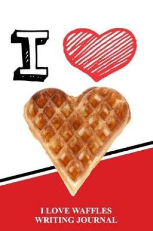 Cover of I Love Waffles Writing Journal