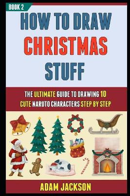 Book cover for How To Draw Christmas Stuff