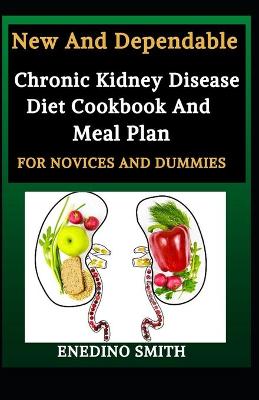 Book cover for New And Dependable Chronic Kidney Disease Diet Cookbook And Meal Plan For Novices And Dummies