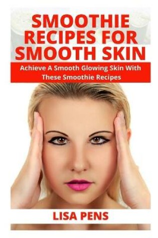 Cover of Smoothie Recipes for Smooth Skin