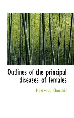 Book cover for Outlines of the Principal Diseases of Females