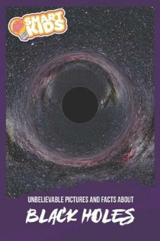 Cover of Unbelievable Pictures and Facts About Black Holes