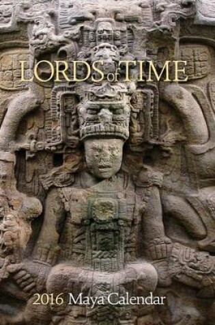 Cover of Lords of Time 2016 Maya Calendar