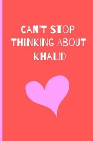 Cover of Can't Stop Thinking About Khalid