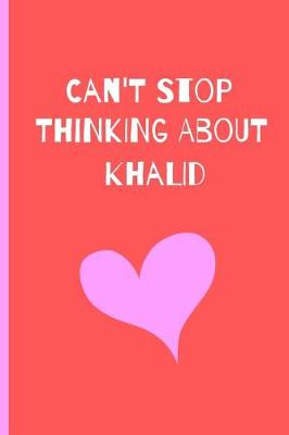 Book cover for Can't Stop Thinking About Khalid