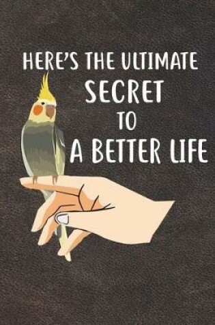 Cover of Here's The Ultimate Secret To A Better Life