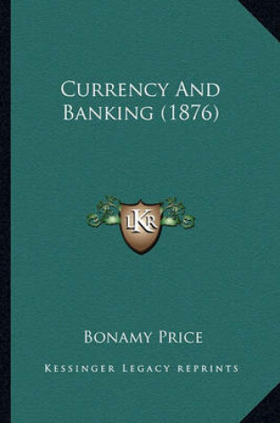 Cover of Currency and Banking (1876) Currency and Banking (1876)