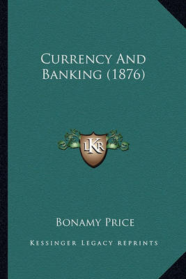 Book cover for Currency and Banking (1876) Currency and Banking (1876)