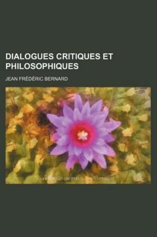 Cover of Dialogues Critiques Et Philosophiques