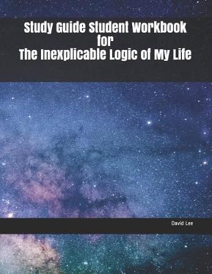 Book cover for Study Guide Student Workbook for the Inexplicable Logic of My Life