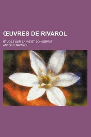 Cover of Uvres de Rivarol; Etudes Sur Sa Vie Et Son Esprit