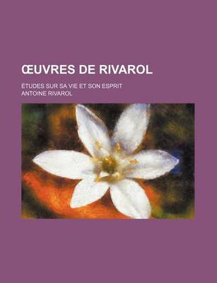 Book cover for Uvres de Rivarol; Etudes Sur Sa Vie Et Son Esprit