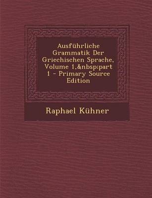 Book cover for Ausfuhrliche Grammatik Der Griechischen Sprache, Volume 1, Part 1 - Primary Source Edition