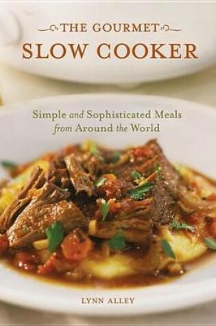 Cover of Gourmet Slow Cooker, The: Simple and Sophisticated Meals from Around the World