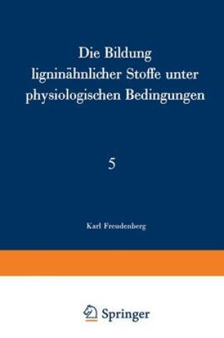 Cover of Die Bildung Ligninahnlicher Stoffe Unter Physiologischen Bedingungen