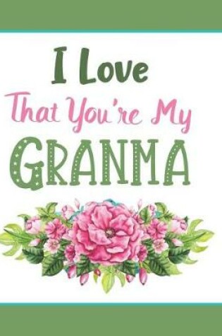 Cover of I Love That You're My Granma