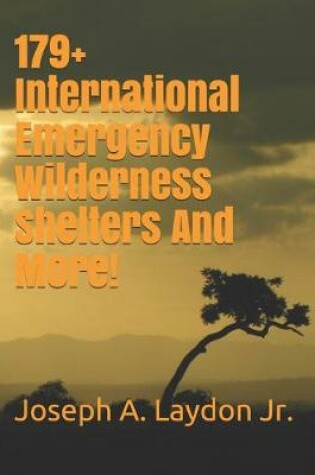 Cover of 179+ International Emergency Wilderness Shelters And More!