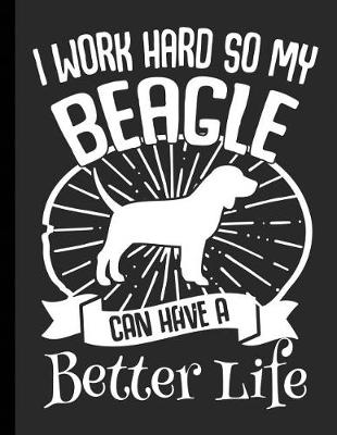 Book cover for I Work Hard So My Beagle Can Have A Better Life