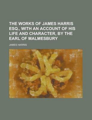 Book cover for The Works of James Harris Esq., with an Account of His Life and Character, by the Earl of Malmesbury