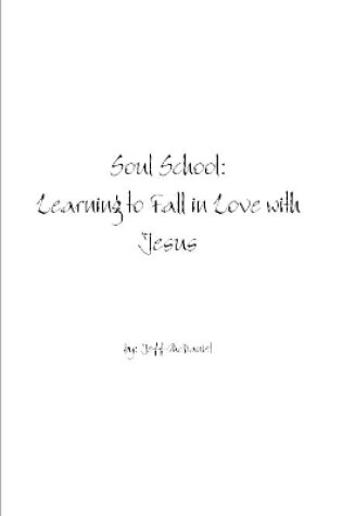 Cover of Soul School: Learning to Fall in Love with Jesus