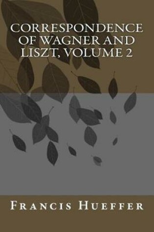 Cover of Correspondence of Wagner and Liszt, Volume 2