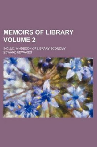 Cover of Memoirs of Library; Includ. a Hdbook of Library Economy Volume 2