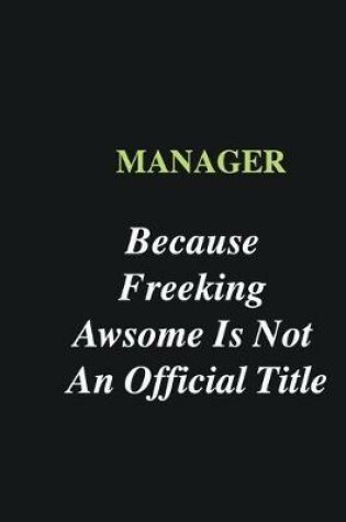 Cover of Manager Because Freeking Awsome is Not An Official Title