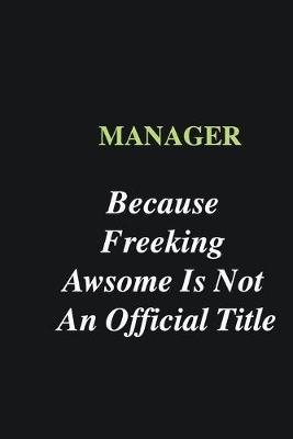 Book cover for Manager Because Freeking Awsome is Not An Official Title