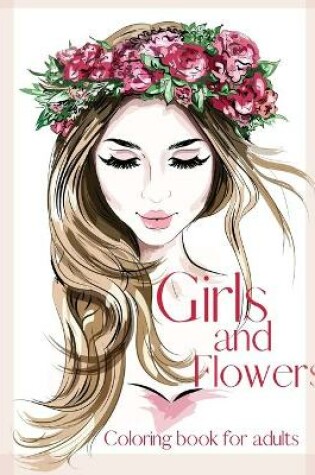 Cover of Girls and Flowers Coloring Book for Adults