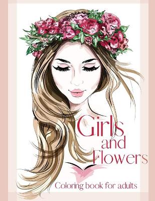 Book cover for Girls and Flowers Coloring Book for Adults